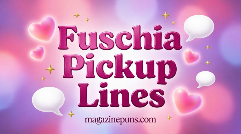 Cute Fuchsia Pickup Lines